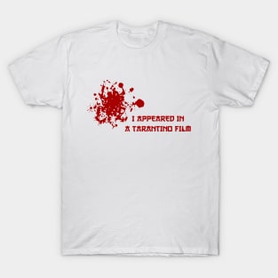 I Appeared in a Tarantino Movie T-Shirt